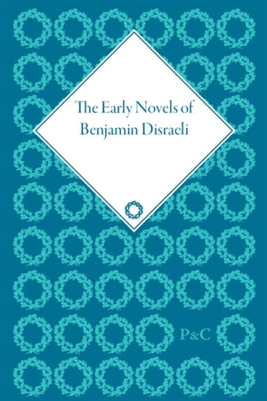 The Early Novels of Benjamin Disraeli