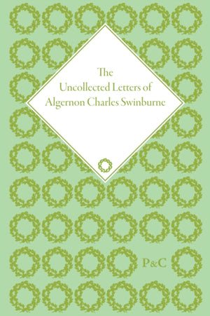 Uncollected Letters of Algernon Charles Swinburne