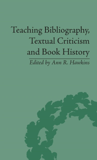 Book cover of: Teaching Bibliography, Textual Criticism and Book History. By: Ann R. Hawkins