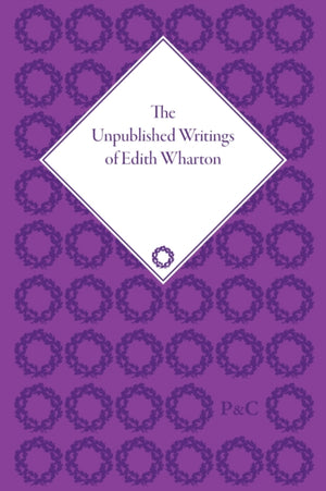 The Unpublished Writings of Edith Wharton