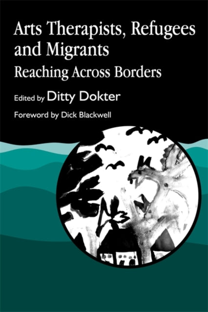 Book cover of: Arts Therapists, Refugees and Migrants. By: Ditty Dokter