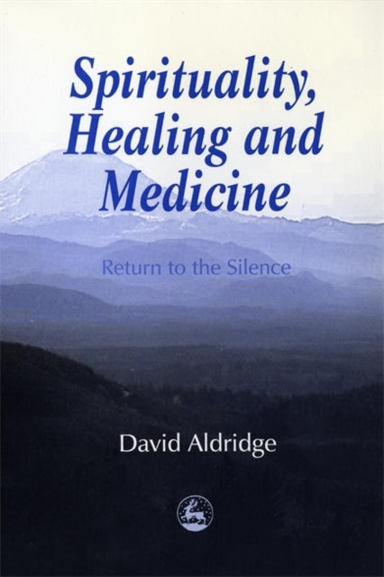 Book cover of: Spirituality, Healing and Medicine. By: David Aldridge