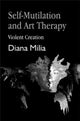 Book cover of: Self-Mutilation and Art Therapy. By: Diana Milia