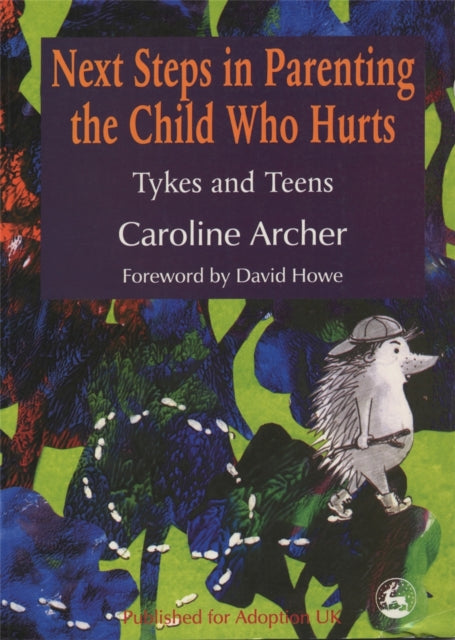Book cover of: Next Steps in Parenting the Child Who Hurts. By: Caroline Archer
