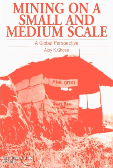 Book cover of: Mining on a Small and Medium Scale. By: Ajoy K. Ghose