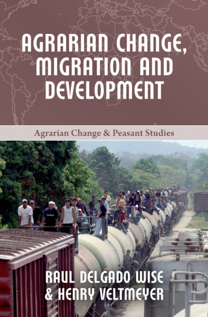 Book cover of: Agrarian Change, Migration and Development. By: Delgado Wise VELTMEYER