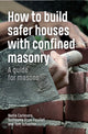 Book cover of: How to Build Safer Houses with Confined Masonry. By: Tom Schacher