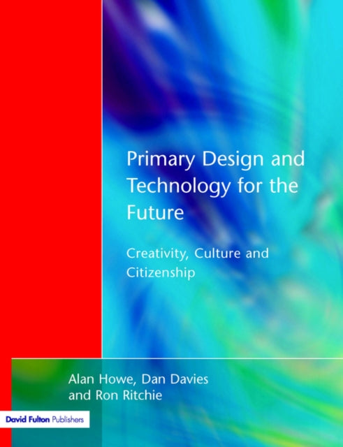 Book cover of: Primary Design and Technology for the Future. By: Alan Howe