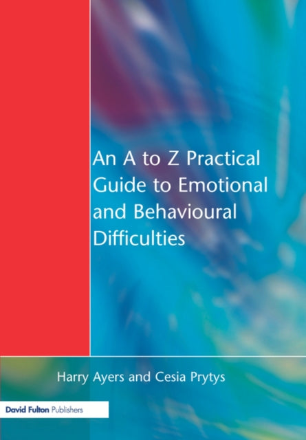 Book cover of: A to Z Practical Guide to Emotional and Behavioural Difficulties. By: Harry Ayers