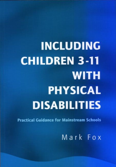 Book cover of: Including Children 3-11 With Physical Disabilities. By: Mark Fox