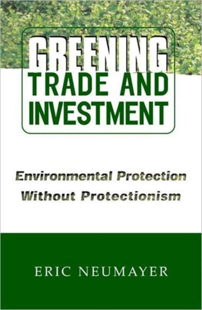 Book cover of: Greening Trade and Investment. By: Eric Neumayer