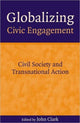 Book cover of: Globalizing Civic Engagement. By: John Clark