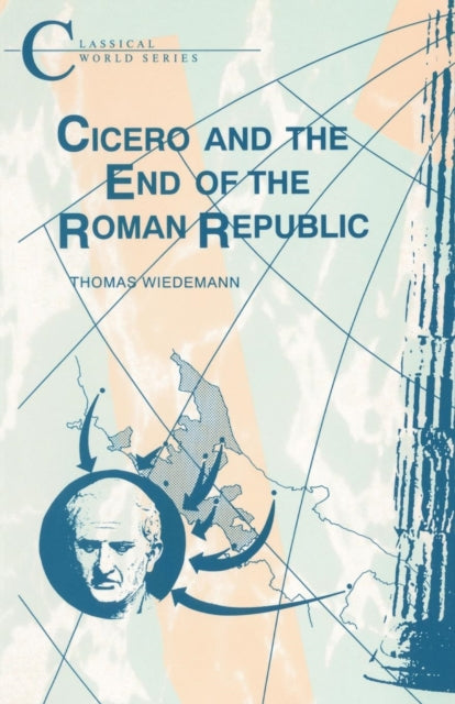 Book cover of: Cicero and the End of the Roman Republic. By: T. Wiedemann