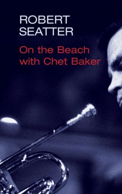 Book cover of: On the Beach with Chet Baker. By: Robert Seatter