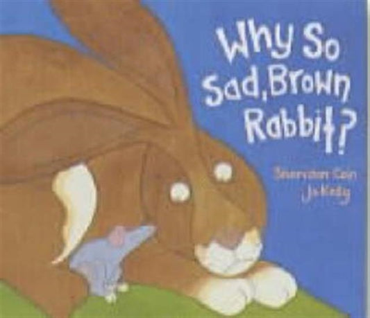 Book cover of: Why So Sad, Brown Rabbit?. By: Sheridan Cain