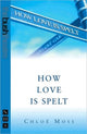 Book cover of: How Love Is Spelt. By: Chloe Moss