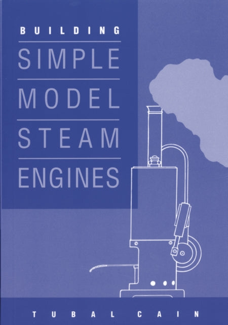 Book cover of: Building Simple Model Steam Engines. By: Tubal Cain