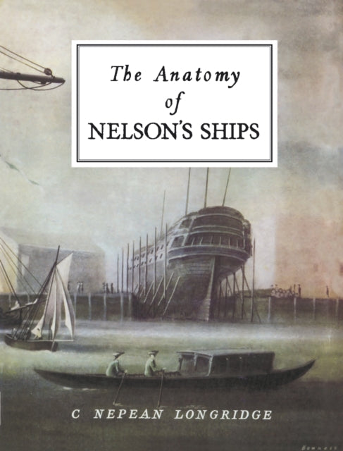 Book cover of: Anatomy of Nelson's Ships. By: C. Nepean Longridge