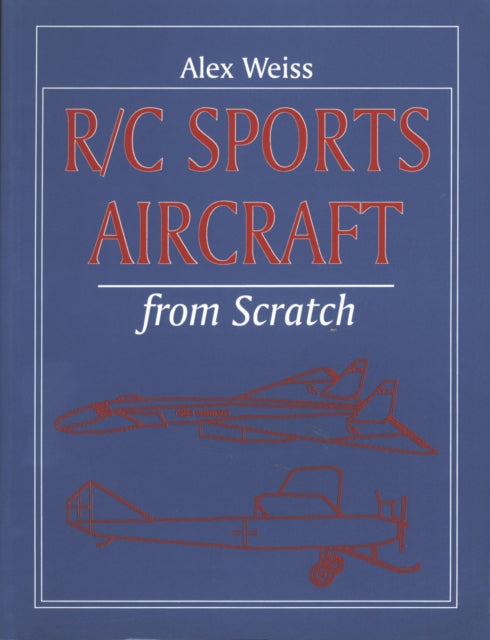 Book cover of: R/C Sports Aircraft from Scratch. By: Alex Weiss