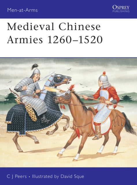 Book cover of: Medieval Chinese Armies 1260–1520. By: C.J. Peers