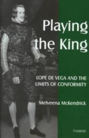 Playing the King: Lope de Vega and the Limits of Conformity