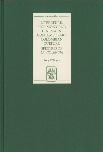 Book cover of: Literature, Testimony and Cinema in Contemporary Colombian Culture. By: Rory O'Bryen