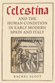 Book cover of: Celestina and the Human Condition in Early Modern Spain and Italy. By: Rachel Scott
