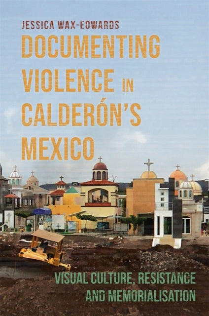 Book cover of: Documenting Violence in Calderon’s Mexico