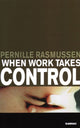Book cover of: When Work Takes Control. By: Pernille Rasmussen