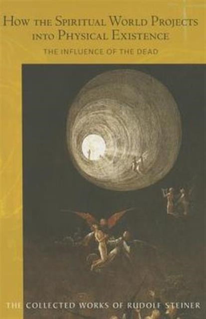 Book cover of: How the Spiritual World Projects into Physical Existence. By: Rudolf Steiner