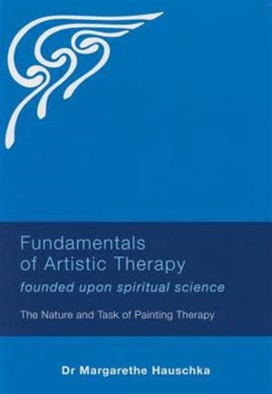 Fundamentals of Artistic Therapy Founded Upon Spiritual Science