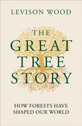 Great Tree Story, How Forests Have Shaped Our World