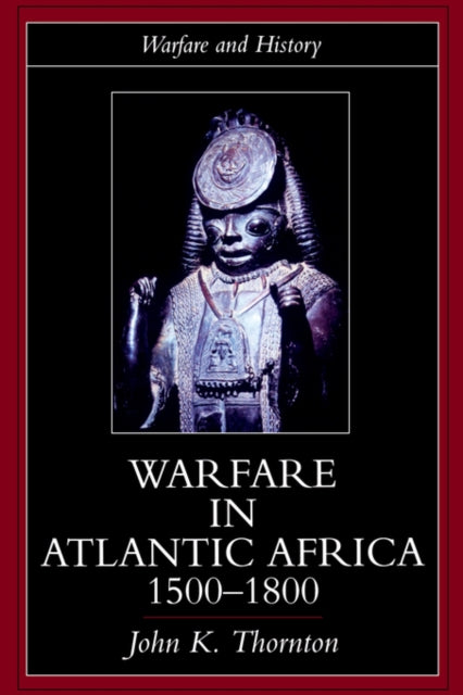 Book cover of: Warfare in Atlantic Africa, 1500-1800