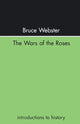 Book cover of: Wars Of The Roses. By: Mr Bruc Webster