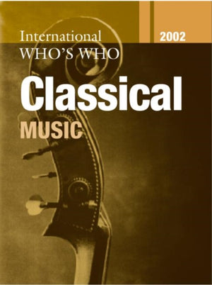 The International Who's Who in Classical Music 2002