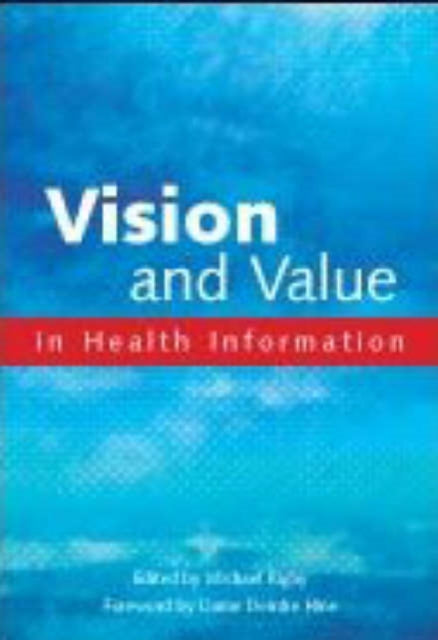 Book cover of: Vision and Value in Health Information. By: Michael Rigby
