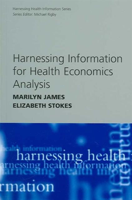 Book cover of: Harnessing Information for Health Economics Analysis. By: Marilyn James