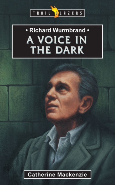 Book cover of: Richard Wurmbrand: A Voice in the Dark. By: Carine Mackenzie