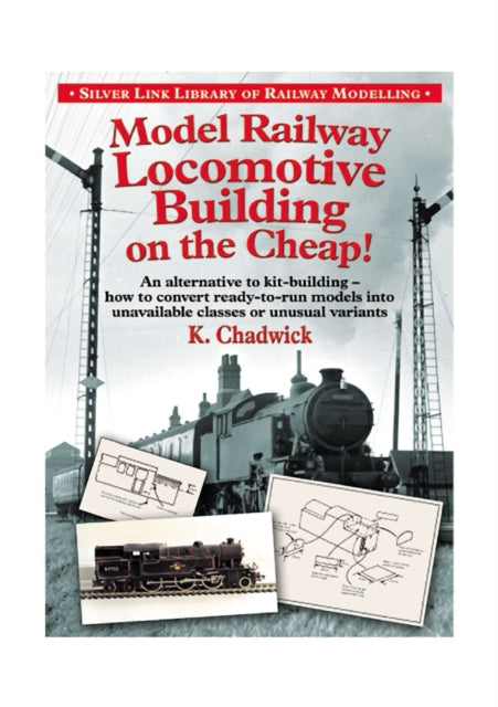 Book cover of: Model Railway Locomotive Building on the Cheap! Volume 1 (Silver Link Library of Railway Modelling)