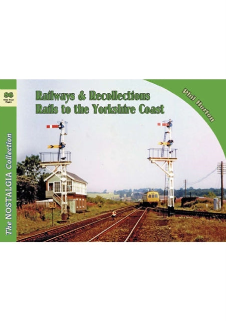 Book cover of: Nostalgia Collection Volume 86 Railways & Recollections: Rails to the Yorkshire Coast. By: Philip Horton