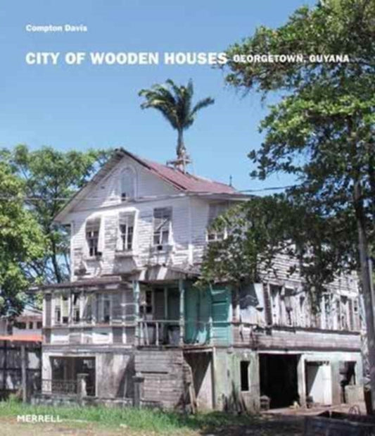 Book cover of: City of Wooden Houses: Georgetown, Guyana. By: Mr Compton Davis
