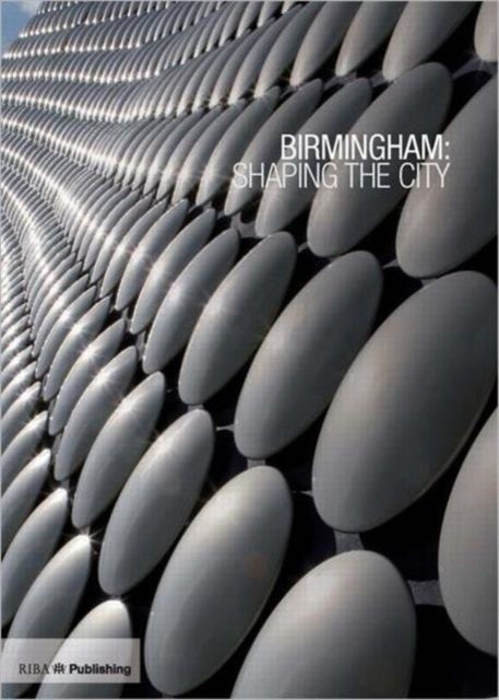 Book cover of: Birmingham: Shaping the City. By: Ben Flatman