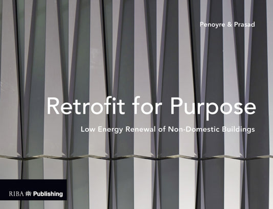 Book cover of: Retrofit for Purpose: Low Energy Renewal of Non-Domestic Buildings. By: Sunand Prasad
