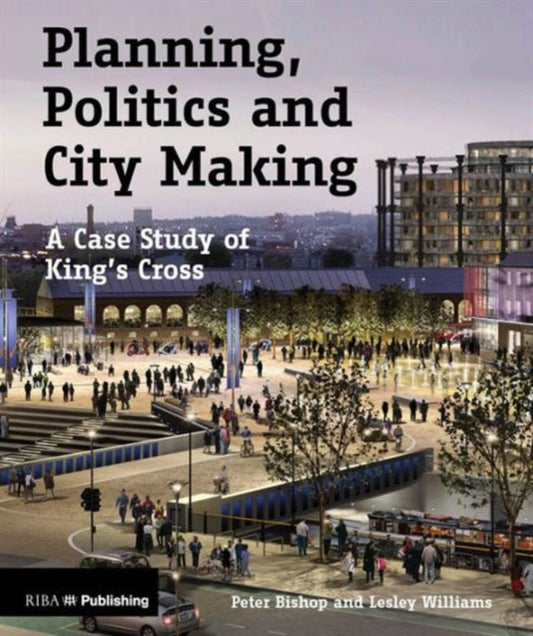 Book cover of: Planning, Politics and City Making. By: Peter Bishop
