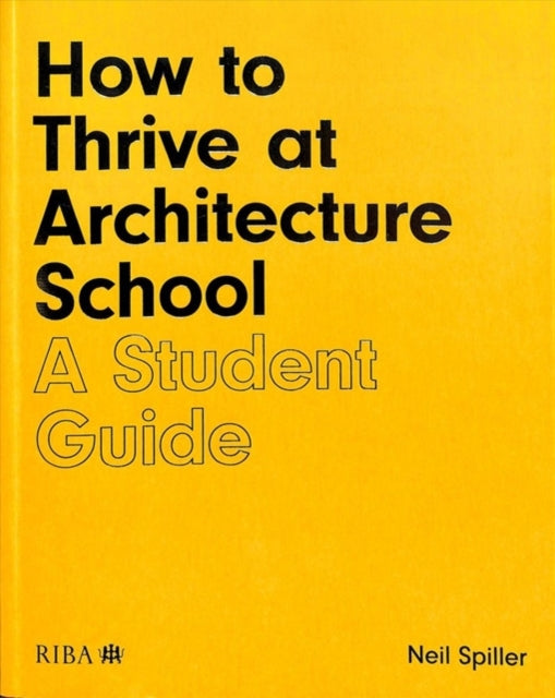 Book cover of: How to Thrive at Architecture School. By: Neil Spiller