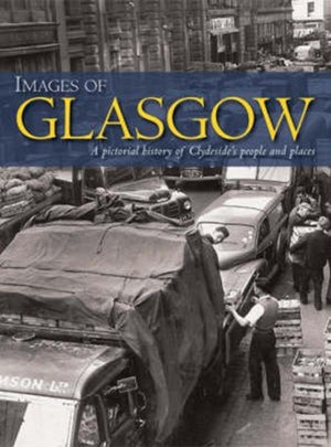 Images of Glasgow, A Pictorial History of Clydeside's People and Places