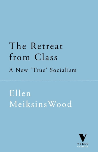 Book cover of: Retreat from Class. By: Ellen Meiksins Wood