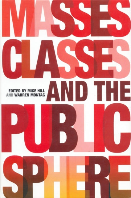 Book cover of: Masses, Classes and the Public Sphere
