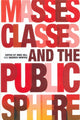 Book cover of: Masses, Classes and the Public Sphere