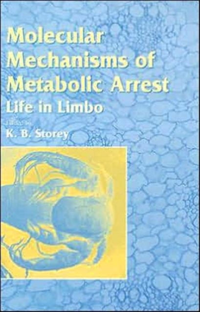 Book cover of: Molecular Mechanisms of Metabolic Arrest. By: K. B. Storey